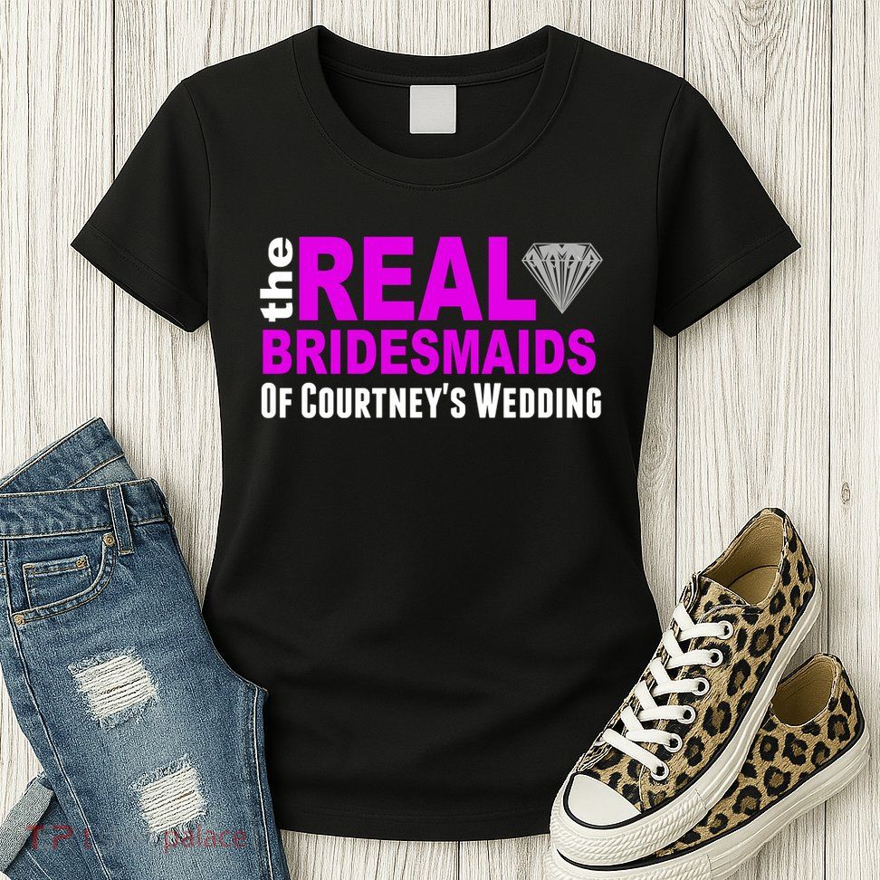 The Real Bridesmaids Of Personalize Wedding Custom  Womens T-Shirt