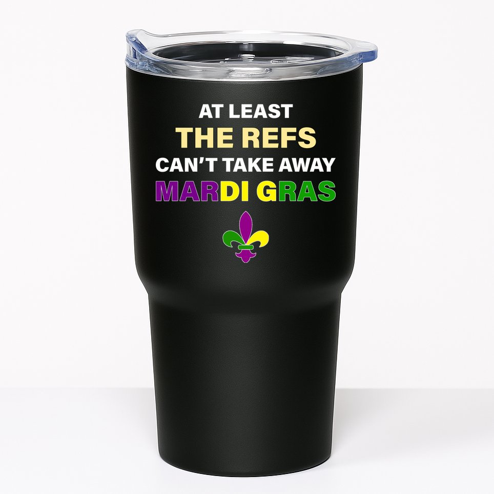 The Refs Can't Take Away Mardi Gras Tumbler