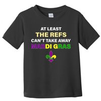 The Refs Can't Take Away Mardi Gras Toddler T-Shirt
