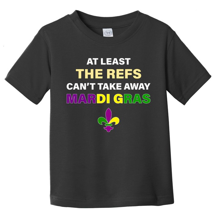 The Refs Can't Take Away Mardi Gras Toddler T-Shirt