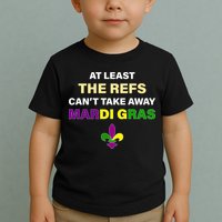 The Refs Can't Take Away Mardi Gras Toddler T-Shirt
