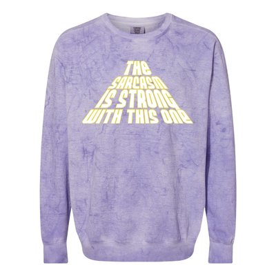 The Sarcasm Is Strong With This One Colorblast Crewneck Sweatshirt