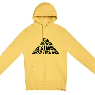 The Sarcasm Is Strong With This One Premium Pullover Hoodie