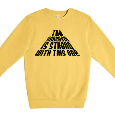 The Sarcasm Is Strong With This One Premium Crewneck Sweatshirt