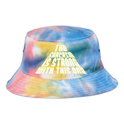 The Sarcasm Is Strong With This One Tie Dye Newport Bucket Hat