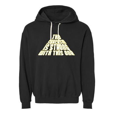 The Sarcasm Is Strong With This One Garment-Dyed Fleece Hoodie