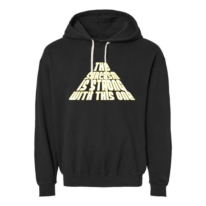 The Sarcasm Is Strong With This One Garment-Dyed Fleece Hoodie
