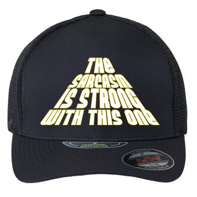 The Sarcasm Is Strong With This One Flexfit Unipanel Trucker Cap