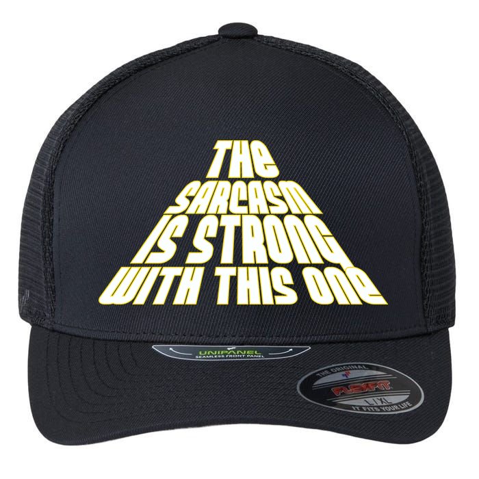 The Sarcasm Is Strong With This One Flexfit Unipanel Trucker Cap