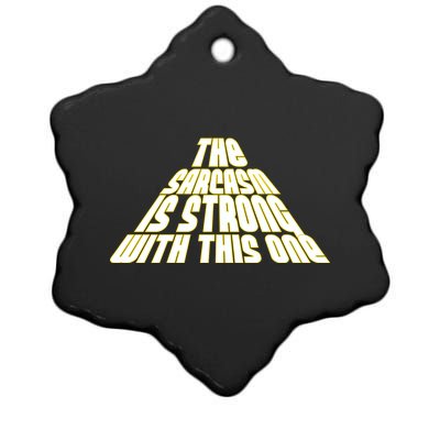 The Sarcasm Is Strong With This One Ceramic Star Ornament