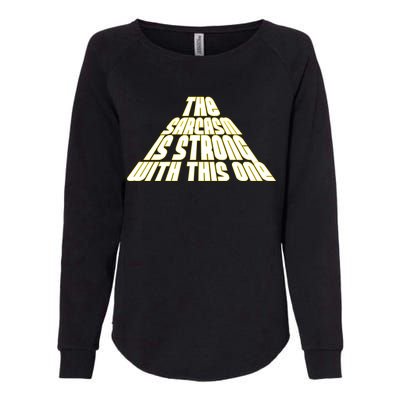 The Sarcasm Is Strong With This One Womens California Wash Sweatshirt