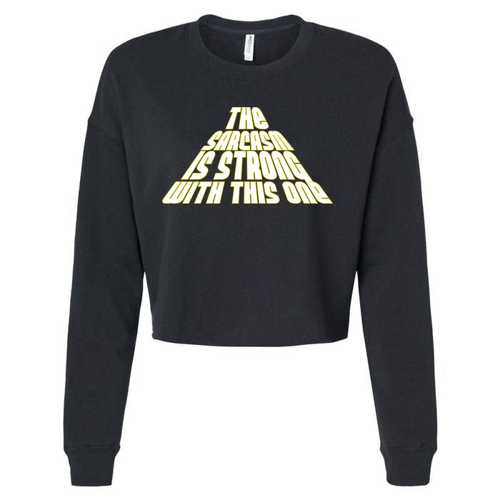 The Sarcasm Is Strong With This One Cropped Pullover Crew