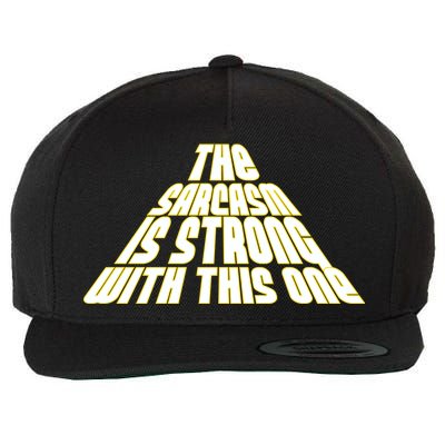 The Sarcasm Is Strong With This One Wool Snapback Cap