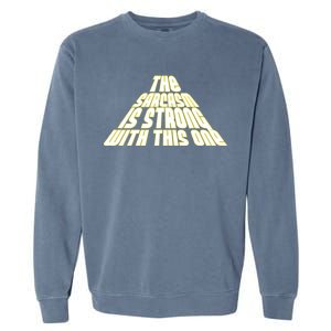 The Sarcasm Is Strong With This One Garment-Dyed Sweatshirt