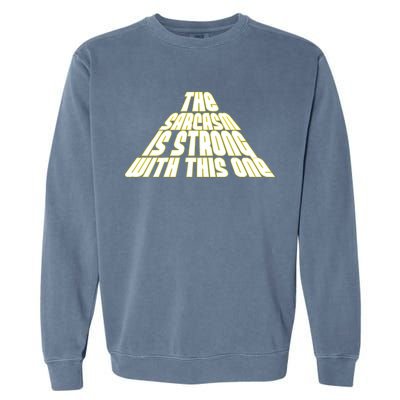 The Sarcasm Is Strong With This One Garment-Dyed Sweatshirt