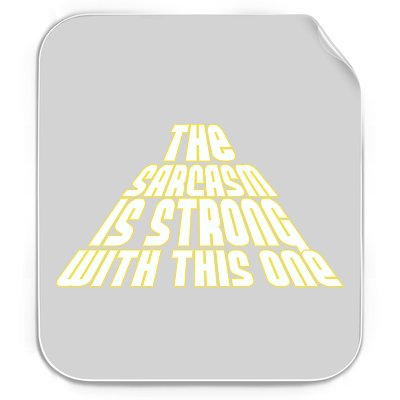 The Sarcasm Is Strong With This One Permanent Decal Sticker