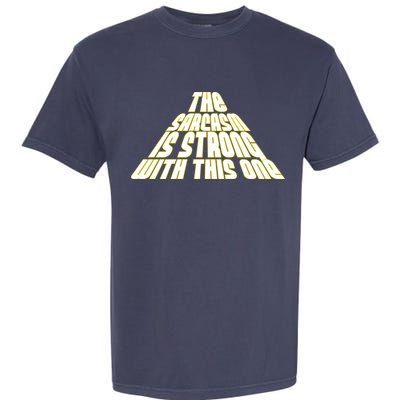 The Sarcasm Is Strong With This One Garment-Dyed Heavyweight T-Shirt