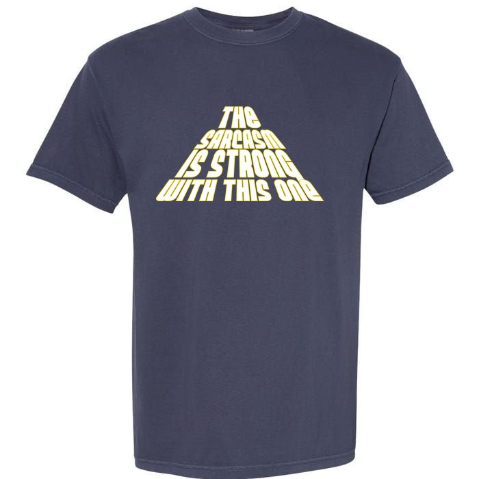 The Sarcasm Is Strong With This One Garment-Dyed Heavyweight T-Shirt