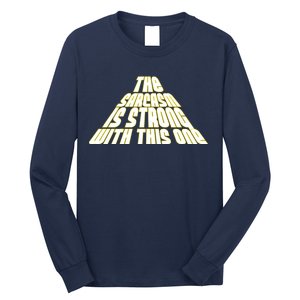 The Sarcasm Is Strong With This One Long Sleeve Shirt