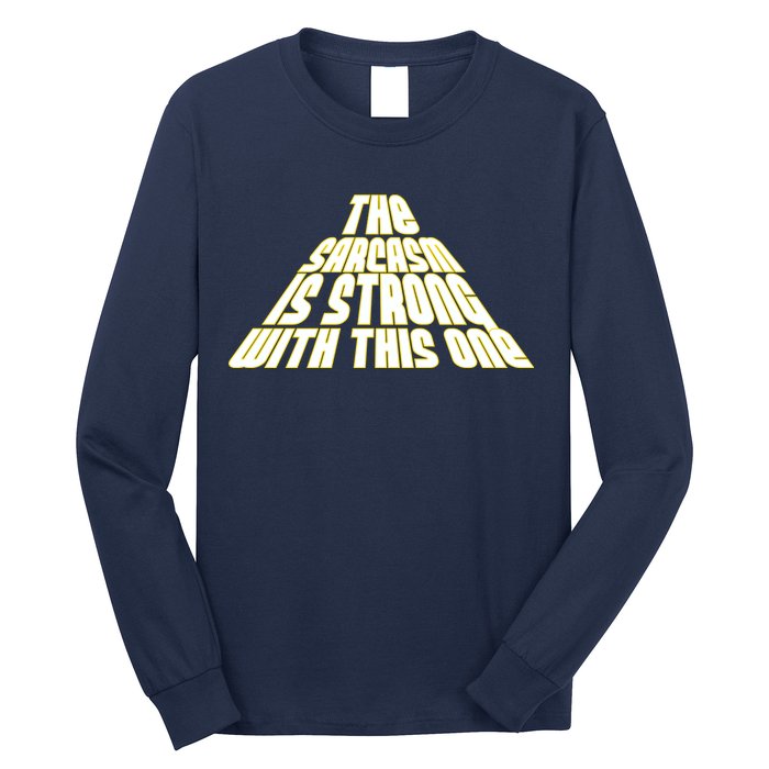 The Sarcasm Is Strong With This One Long Sleeve Shirt