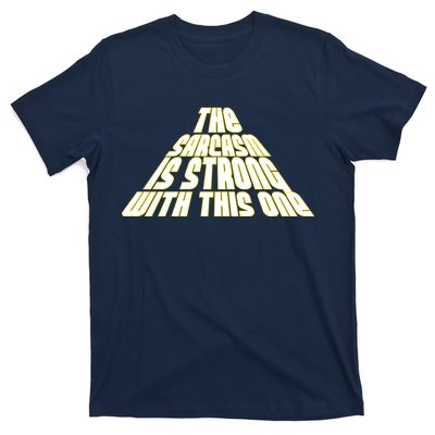 The Sarcasm Is Strong With This One T-Shirt