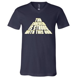 The Sarcasm Is Strong With This One V-Neck T-Shirt