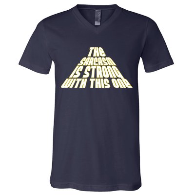 The Sarcasm Is Strong With This One V-Neck T-Shirt