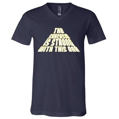 The Sarcasm Is Strong With This One V-Neck T-Shirt