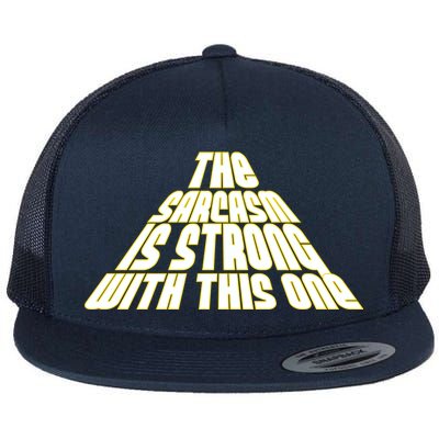 The Sarcasm Is Strong With This One Flat Bill Trucker Hat