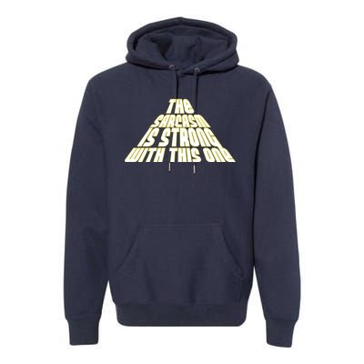 The Sarcasm Is Strong With This One Premium Hoodie