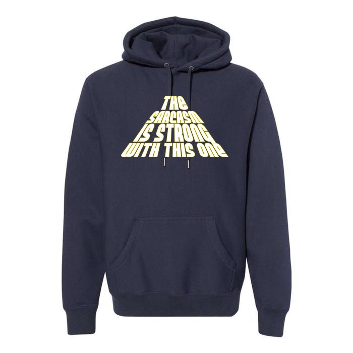 The Sarcasm Is Strong With This One Premium Hoodie