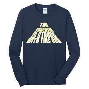 The Sarcasm Is Strong With This One Tall Long Sleeve T-Shirt