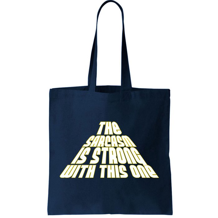 The Sarcasm Is Strong With This One Tote Bag