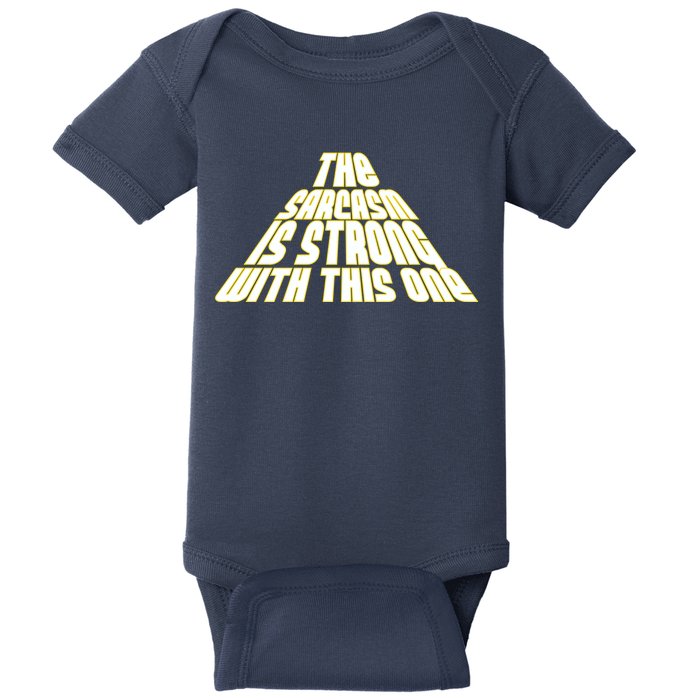 The Sarcasm Is Strong With This One Baby Bodysuit