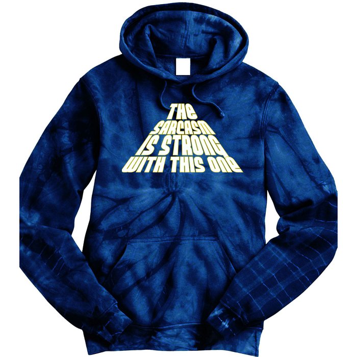 The Sarcasm Is Strong With This One Tie Dye Hoodie