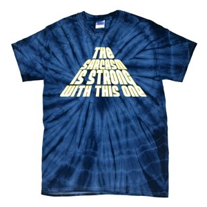 The Sarcasm Is Strong With This One Tie-Dye T-Shirt