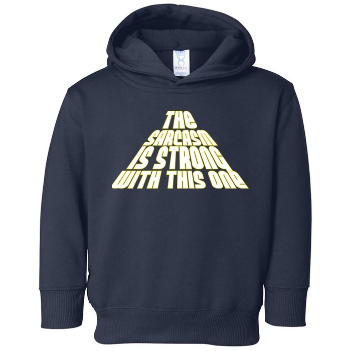 The Sarcasm Is Strong With This One Toddler Hoodie