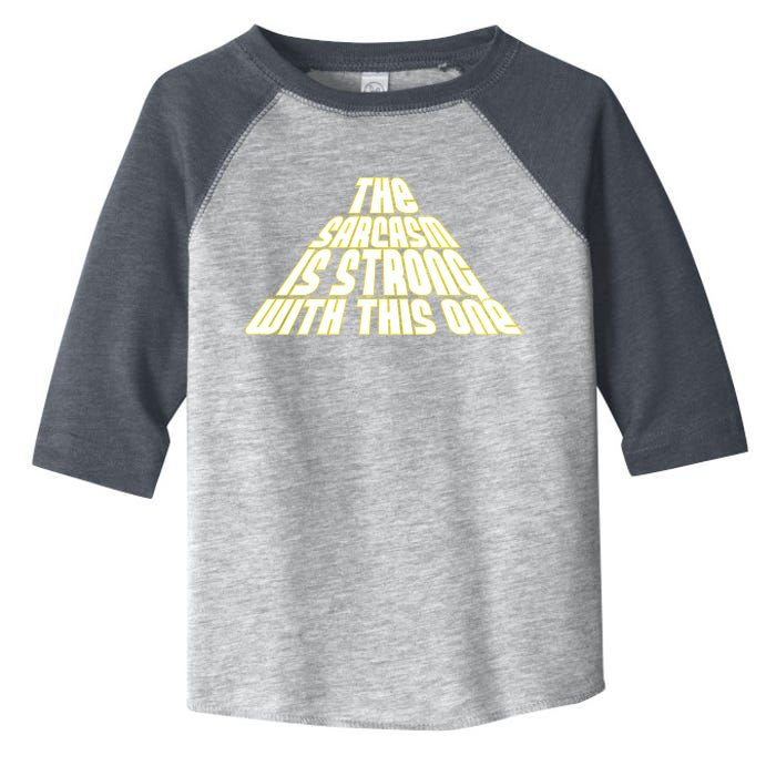 The Sarcasm Is Strong With This One Toddler Fine Jersey T-Shirt