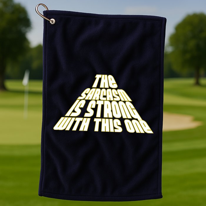 The Sarcasm Is Strong With This One Golf Towel
