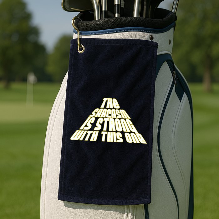 The Sarcasm Is Strong With This One Golf Towel