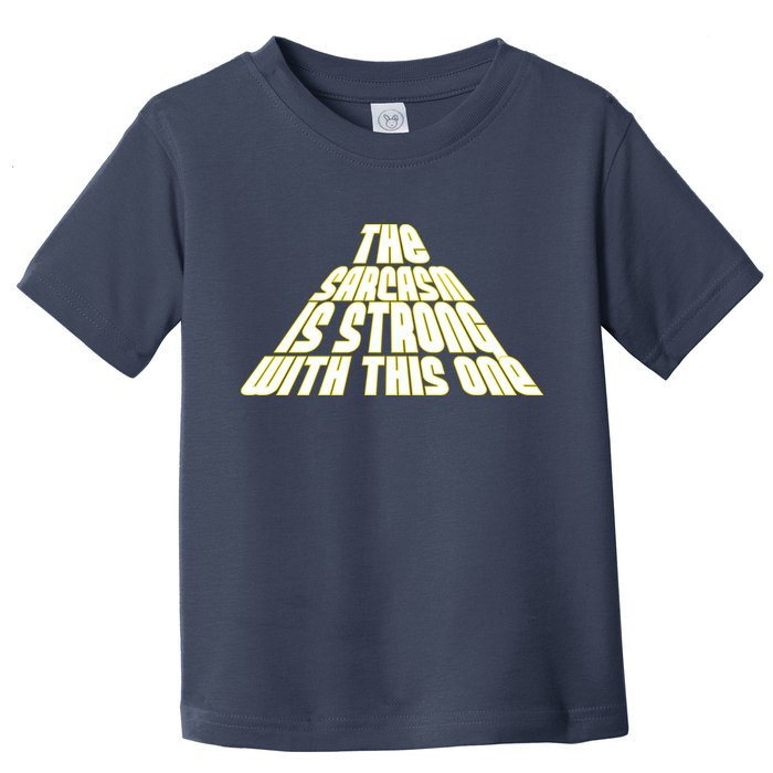 The Sarcasm Is Strong With This One Toddler T-Shirt