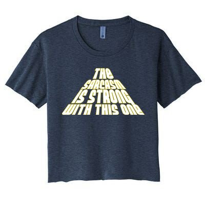 The Sarcasm Is Strong With This One Women's Crop Top Tee