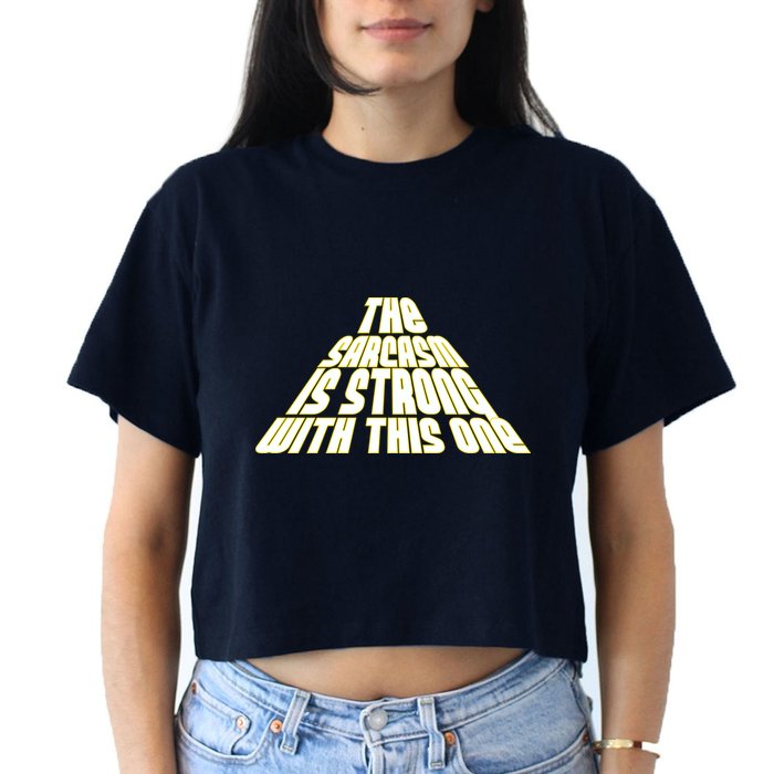 The Sarcasm Is Strong With This One Crop Top