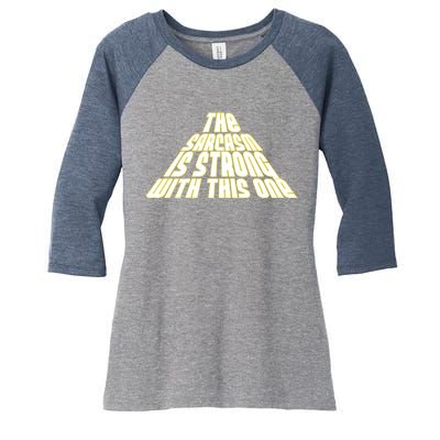 The Sarcasm Is Strong With This One Women's Tri-Blend 3/4-Sleeve Raglan Shirt