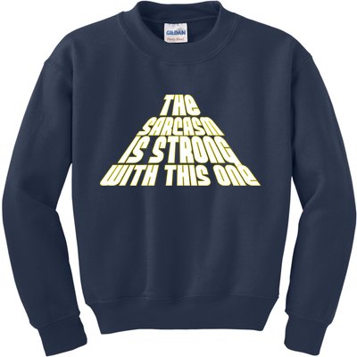 The Sarcasm Is Strong With This One Kids Sweatshirt