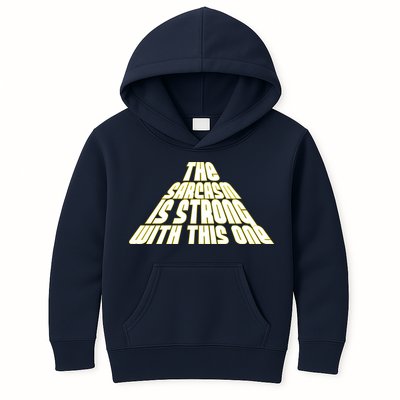 The Sarcasm Is Strong With This One Kids Hoodie