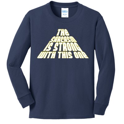 The Sarcasm Is Strong With This One Kids Long Sleeve Shirt