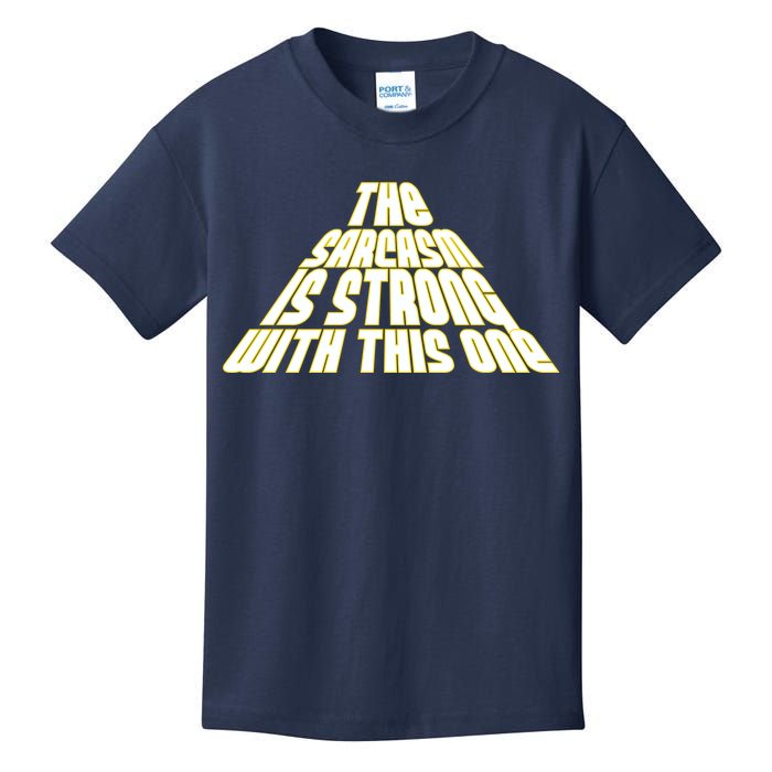 The Sarcasm Is Strong With This One Kids T-Shirt