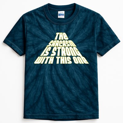 The Sarcasm Is Strong With This One Kids Tie-Dye T-Shirt
