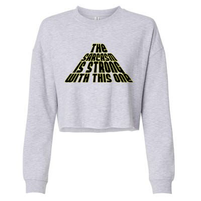 The Sarcasm Is Strong With This One Cropped Pullover Crew